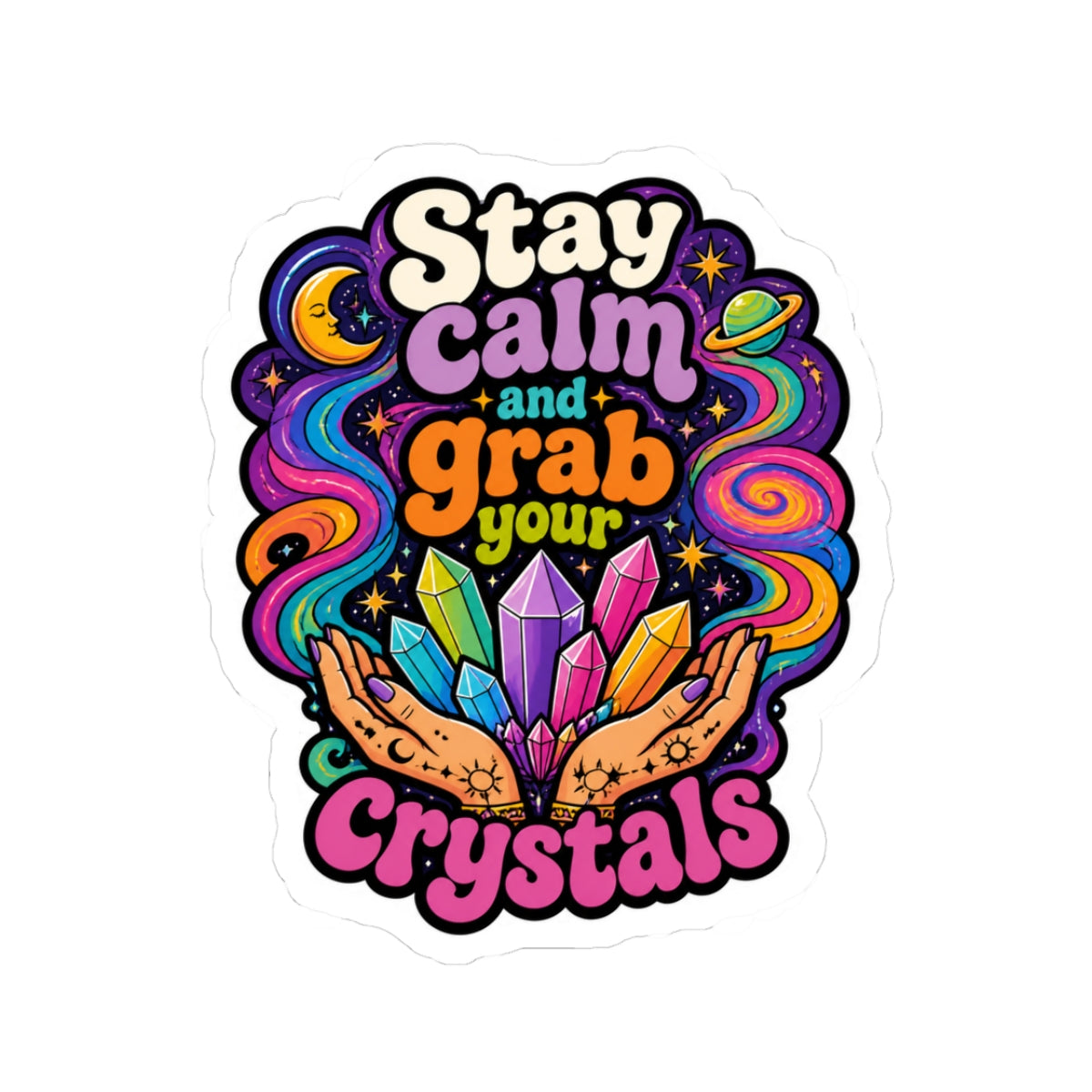 Stay Calm and Grab Your Crystals Kiss-Cut Sticker