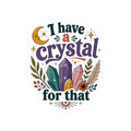 I Have a Crystal for That Kiss-Cut Sticker